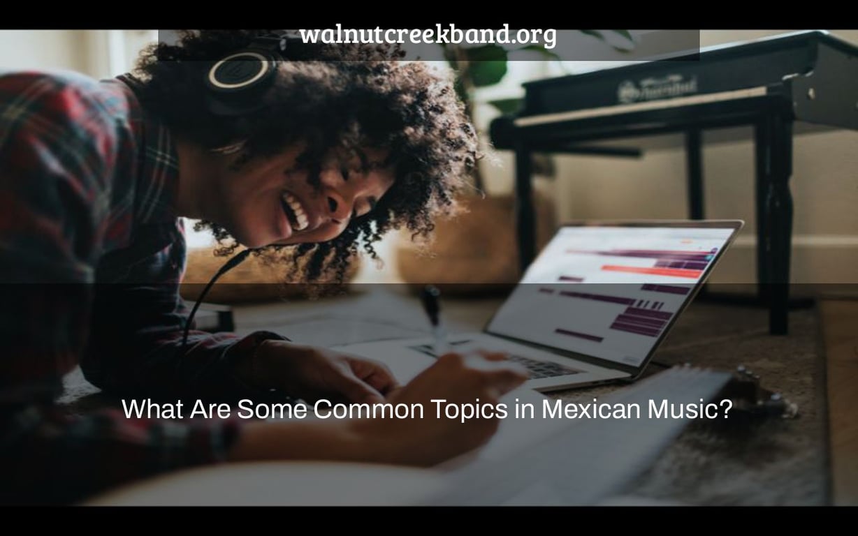 What Are Some Common Topics in Mexican Music?
