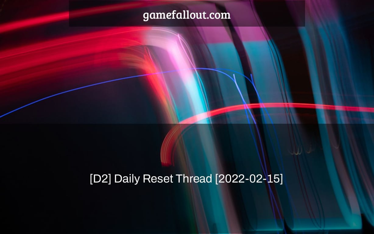 [D2] Daily Reset Thread [2022-02-15]
