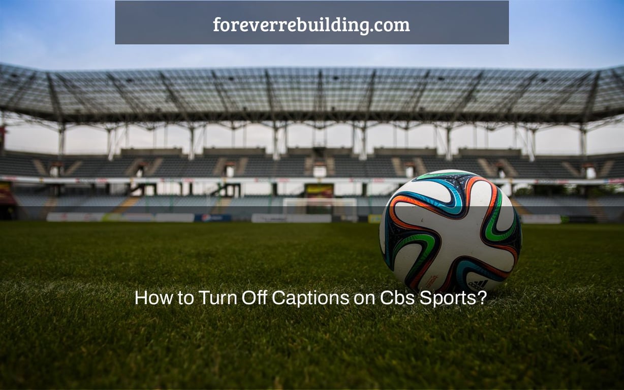 How to Turn Off Captions on Cbs Sports?