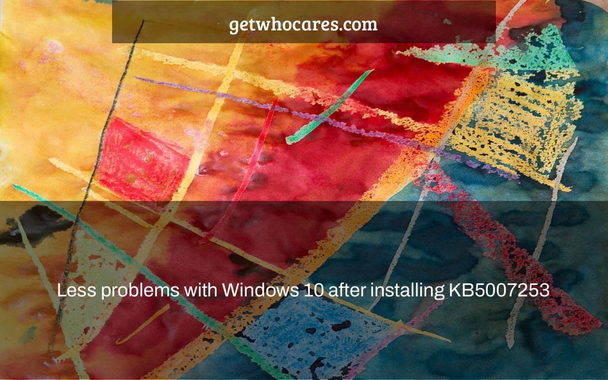 Less problems with Windows 10 after installing KB5007253