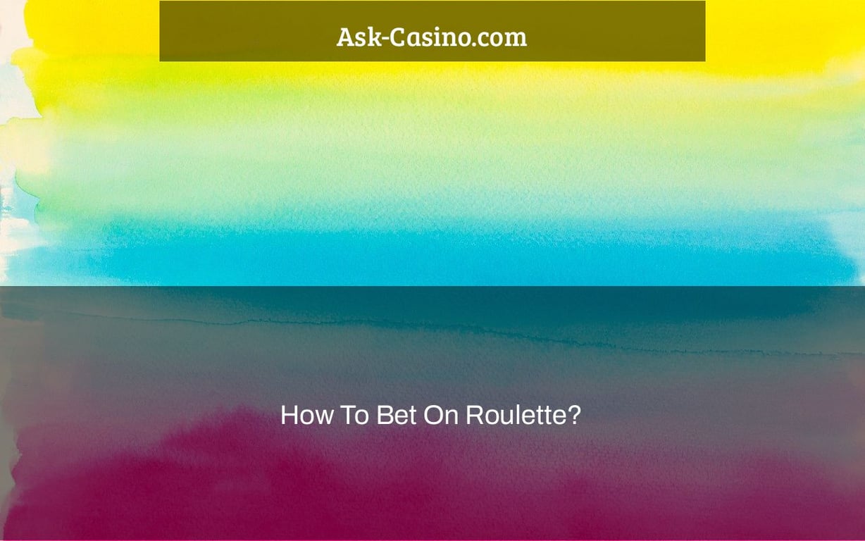 How To Bet On Roulette?