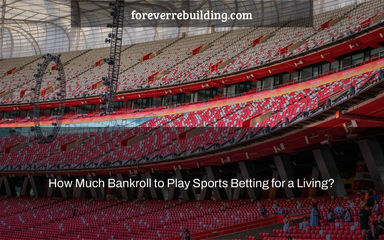 How Much Bankroll to Play Sports Betting for a Living?