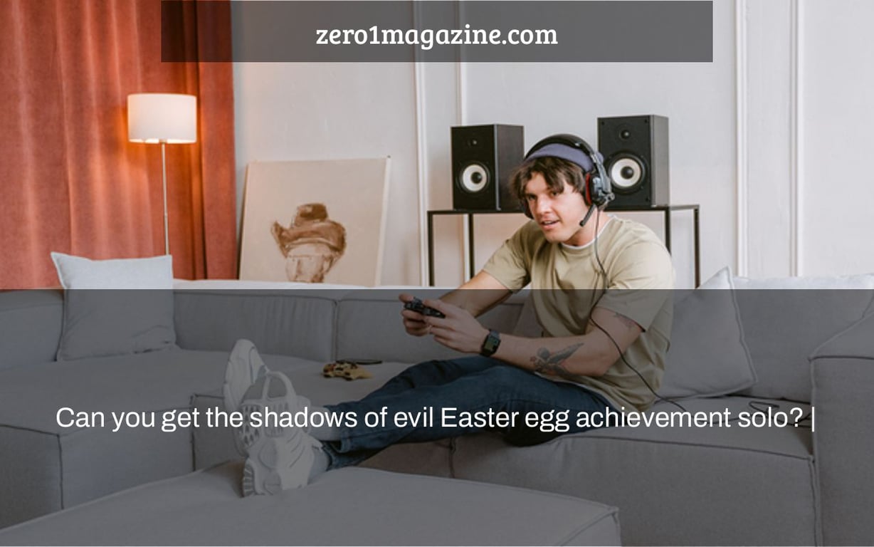 Can you get the shadows of evil Easter egg achievement solo? |