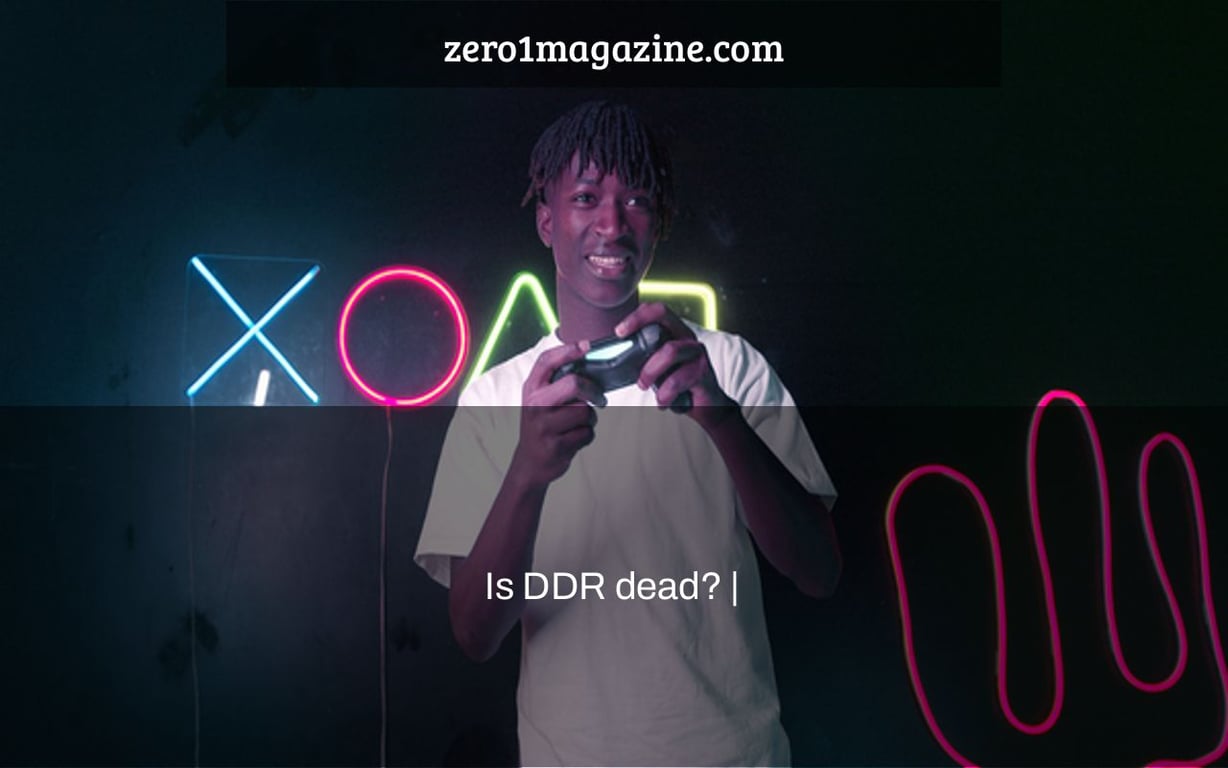 Is DDR dead? |