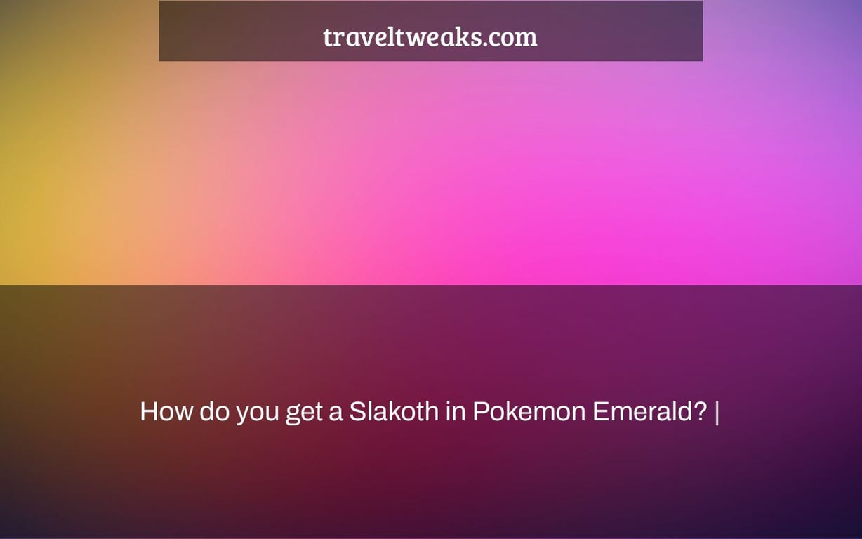 How do you get a Slakoth in Pokemon Emerald? |