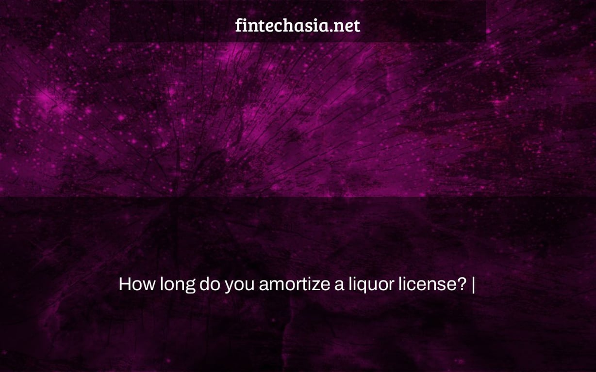 How long do you amortize a liquor license? |