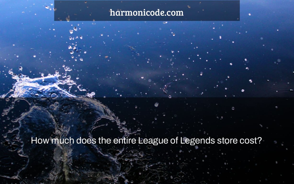 How much does the entire League of Legends store cost?