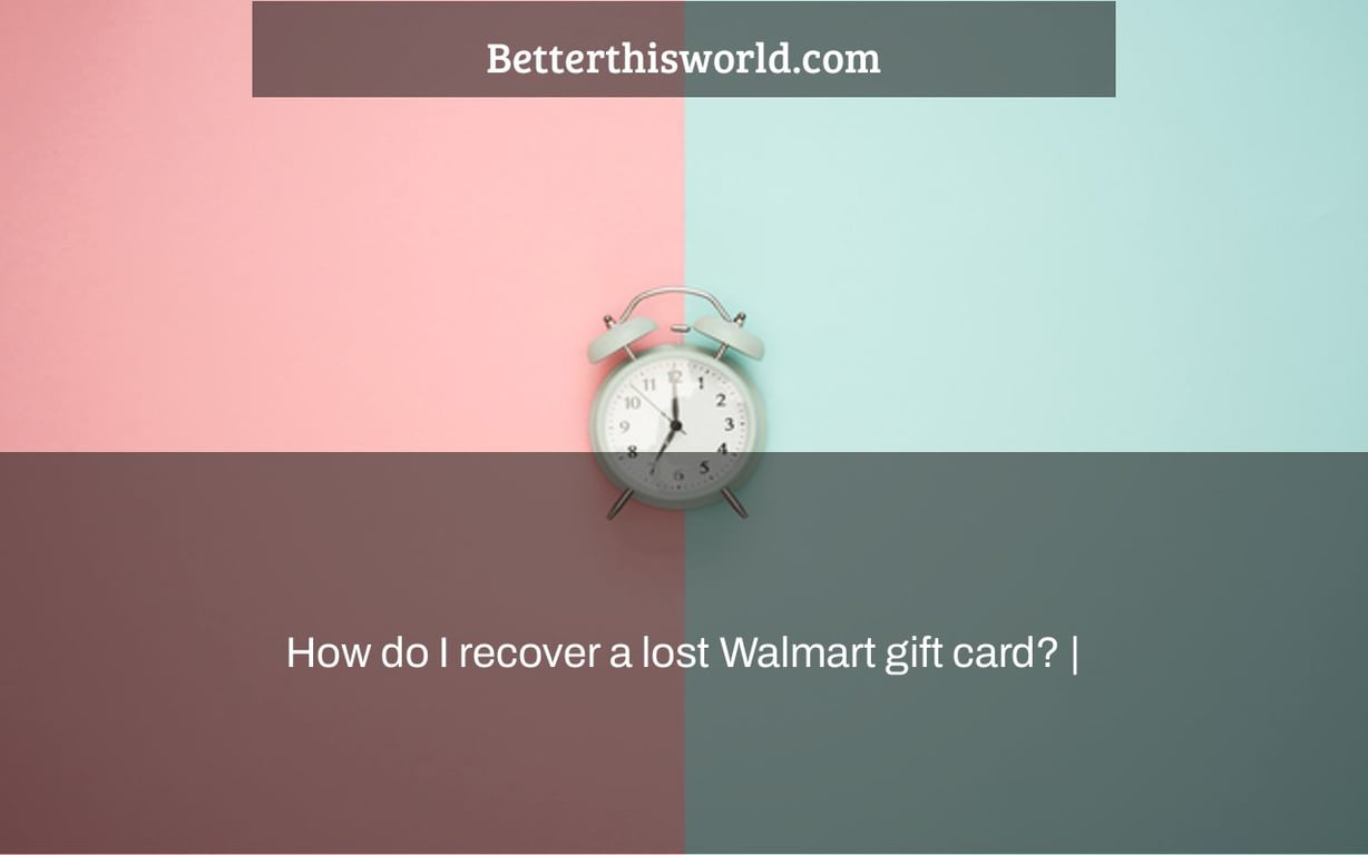 How do I recover a lost Walmart gift card? |