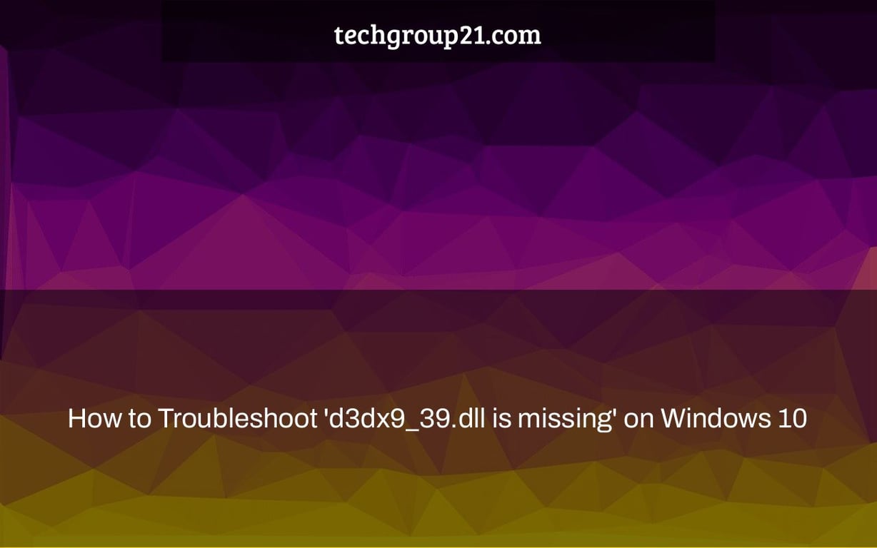 How to Troubleshoot 'd3dx9_39.dll is missing' on Windows 10