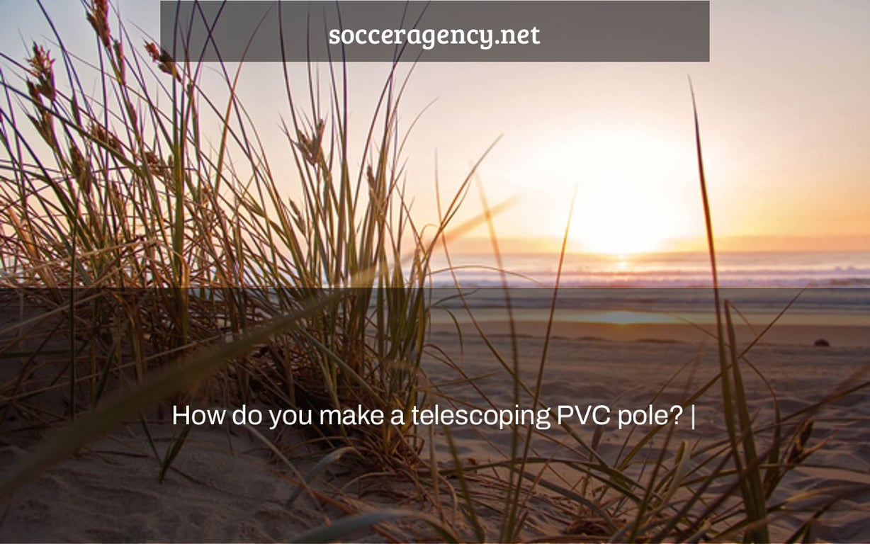 How do you make a telescoping PVC pole? |