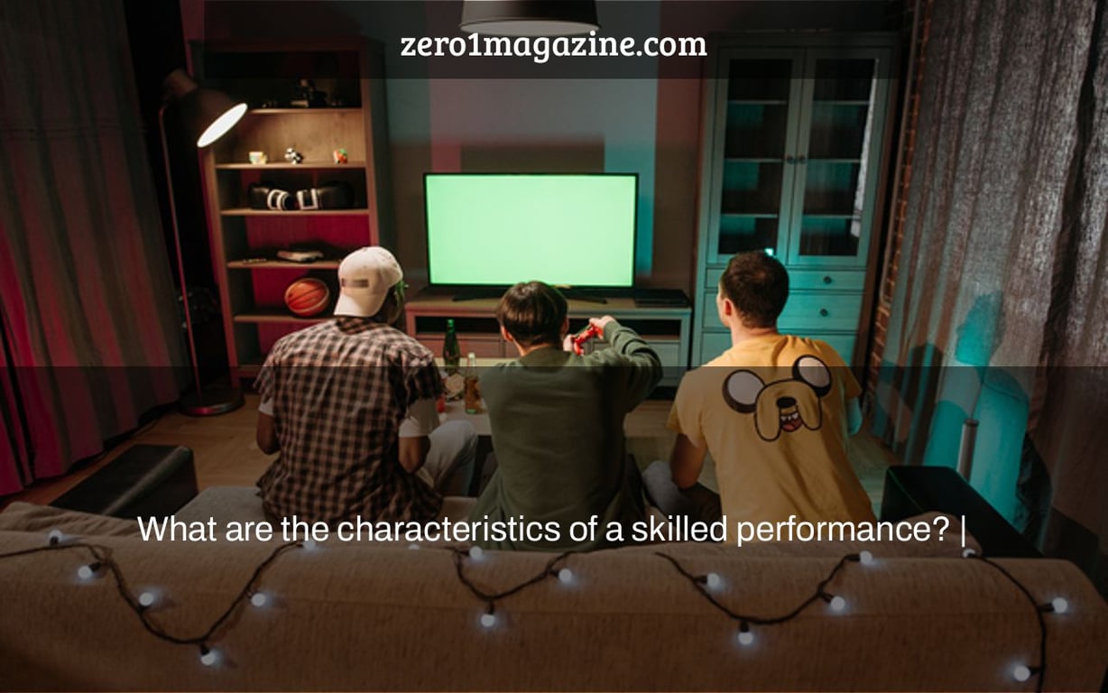 What are the characteristics of a skilled performance? |