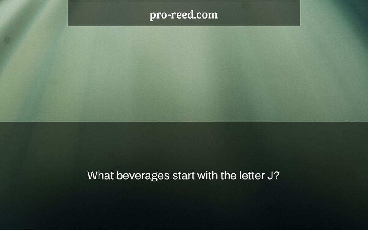 What beverages start with the letter J?