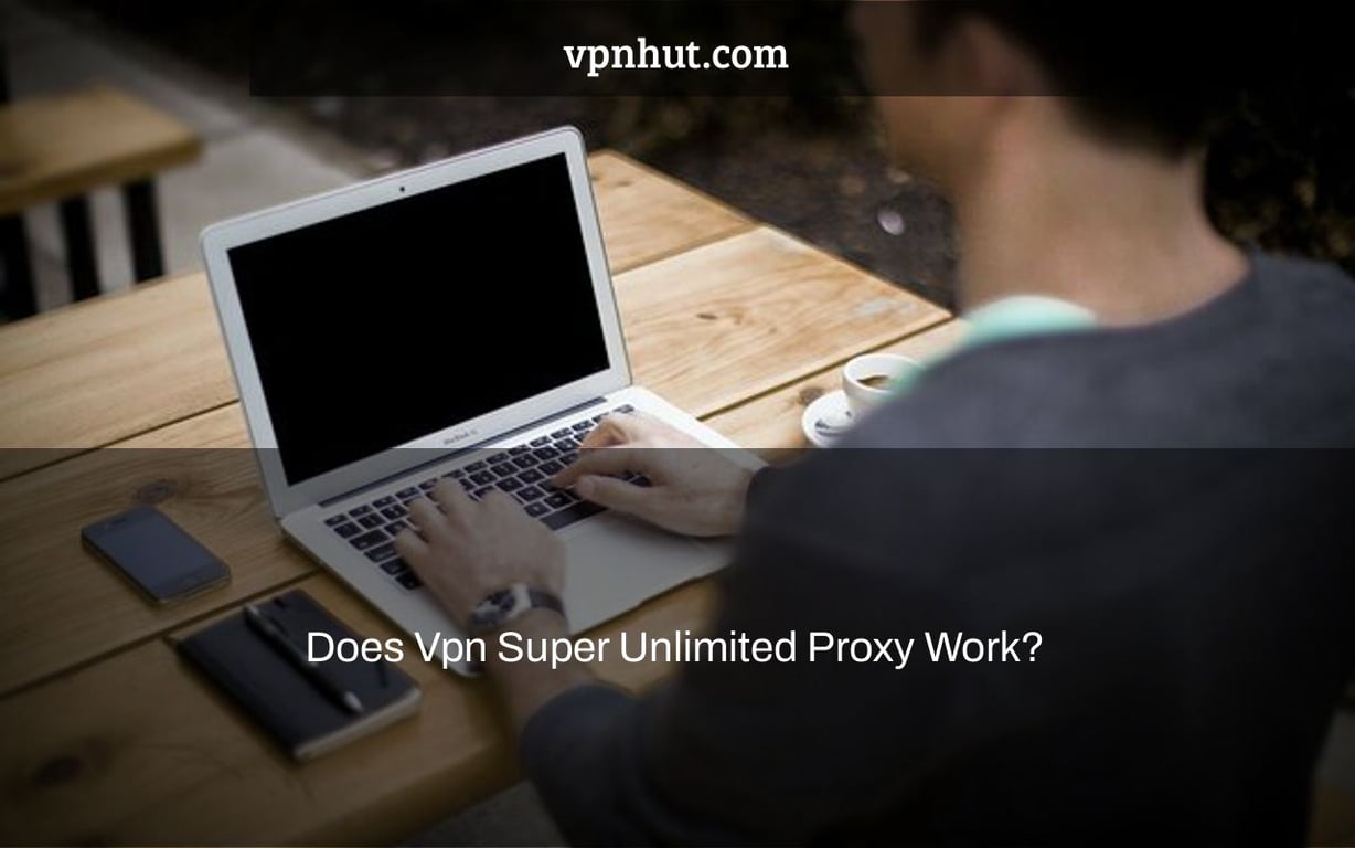 Does Vpn Super Unlimited Proxy Work?