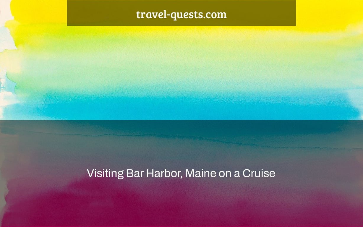 Visiting Bar Harbor, Maine on a Cruise