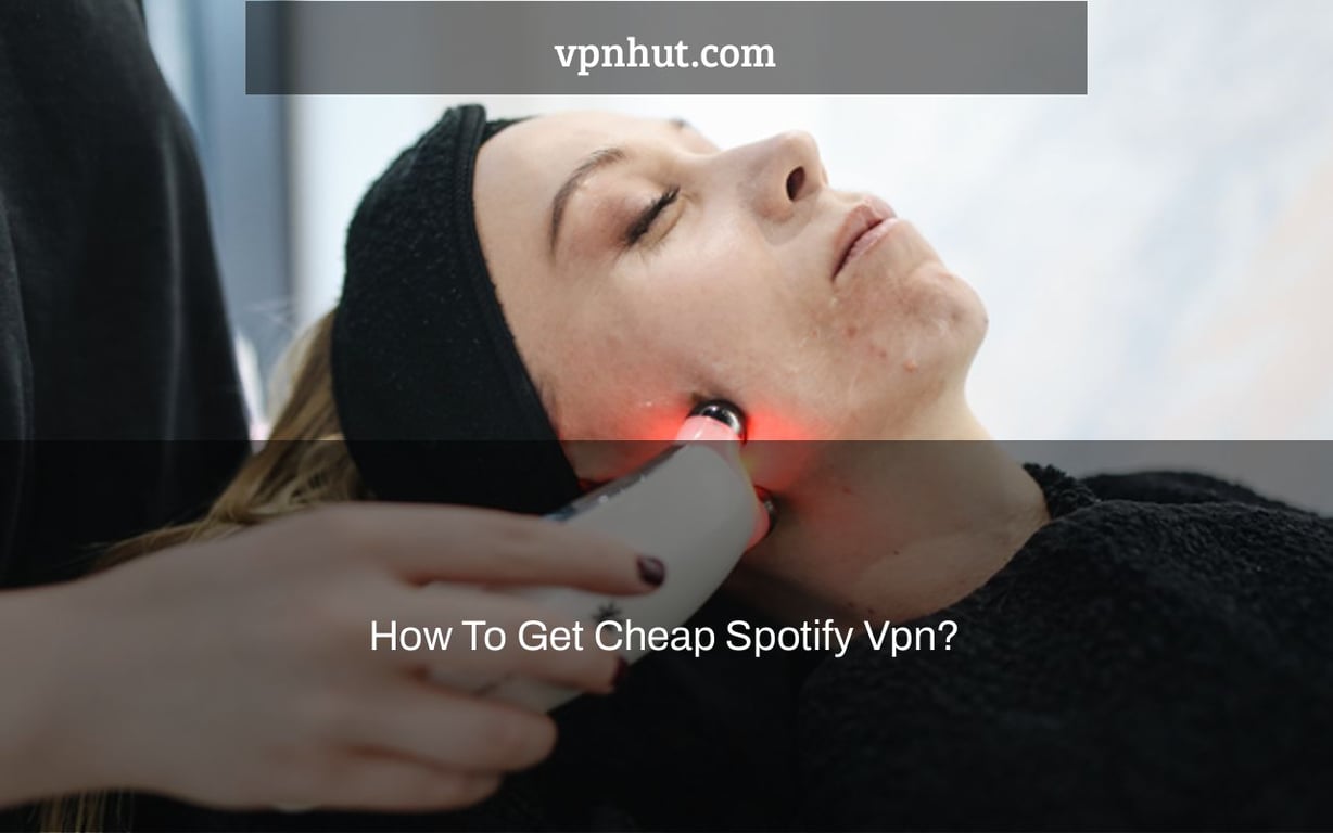 How To Get Cheap Spotify Vpn?