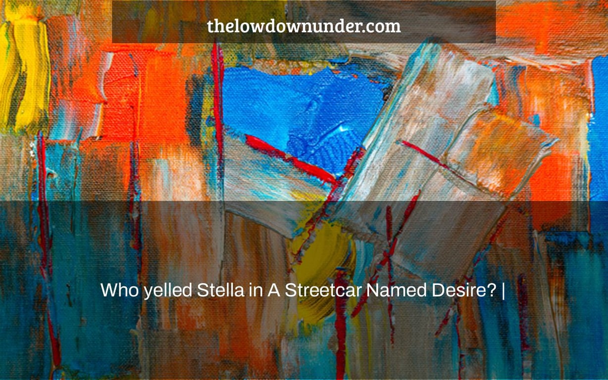 Who yelled Stella in A Streetcar Named Desire? |