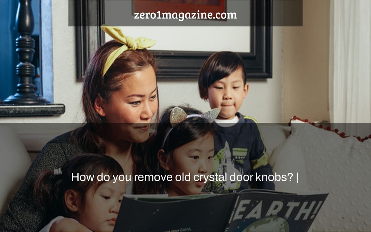 How do you remove old crystal door knobs? |