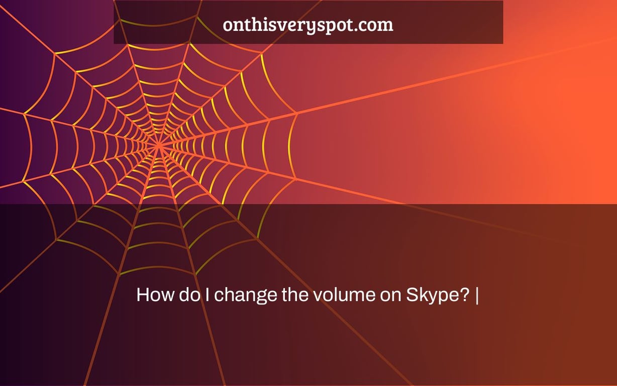 How do I change the volume on Skype? |