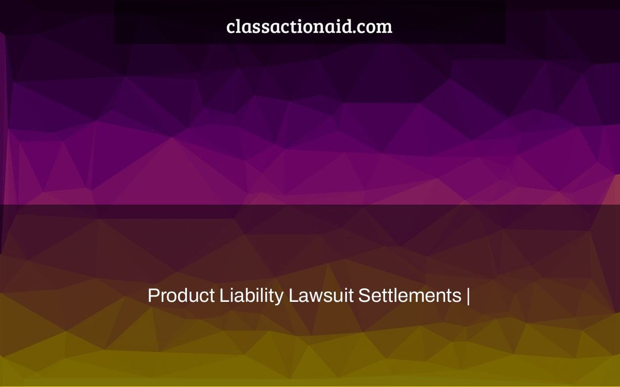 Product Liability Lawsuit Settlements |