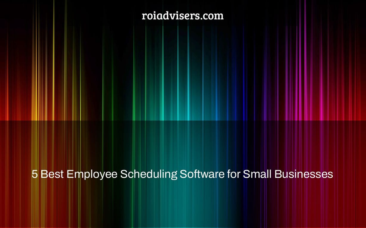 5 Best Employee Scheduling Software for Small Businesses