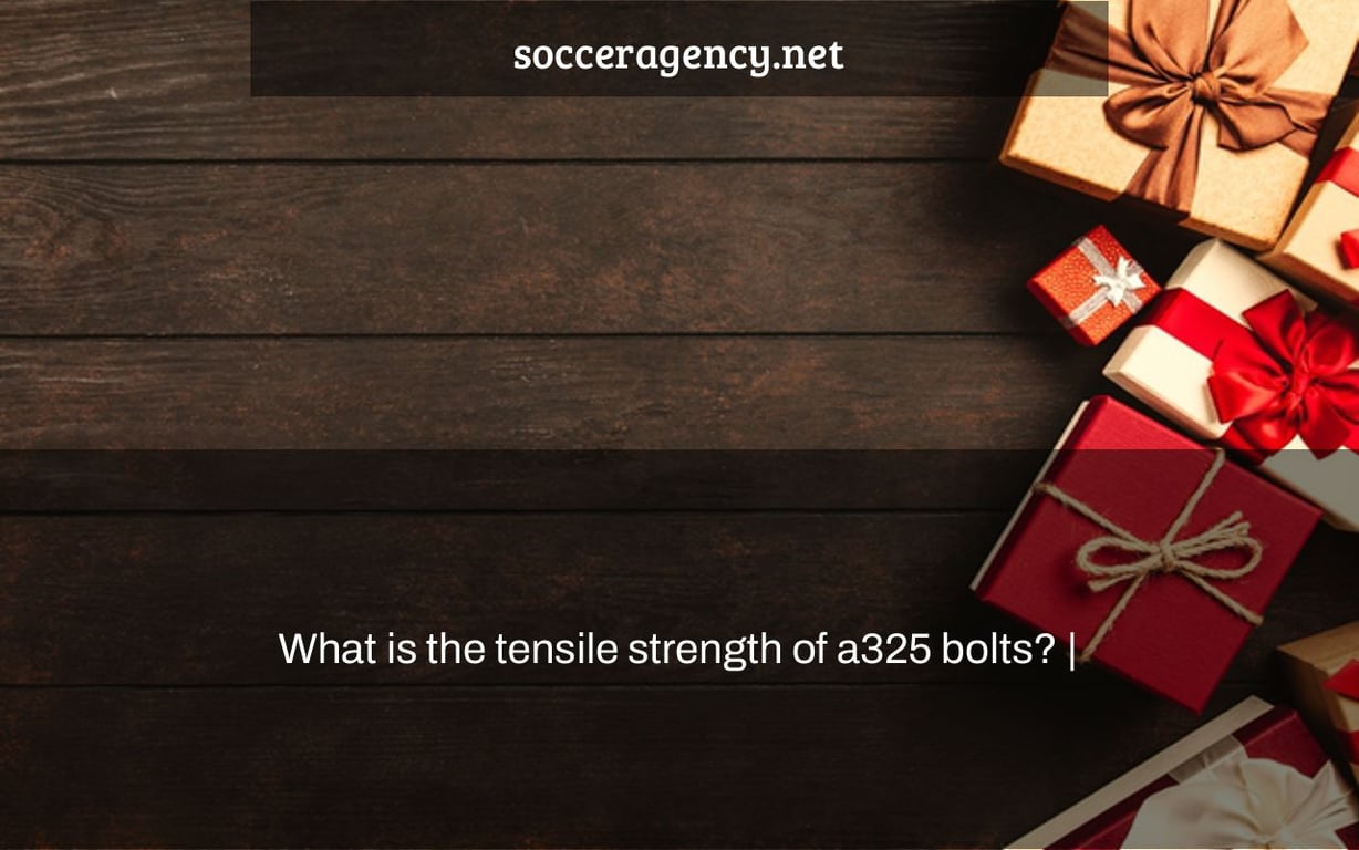 What is the tensile strength of a325 bolts? |