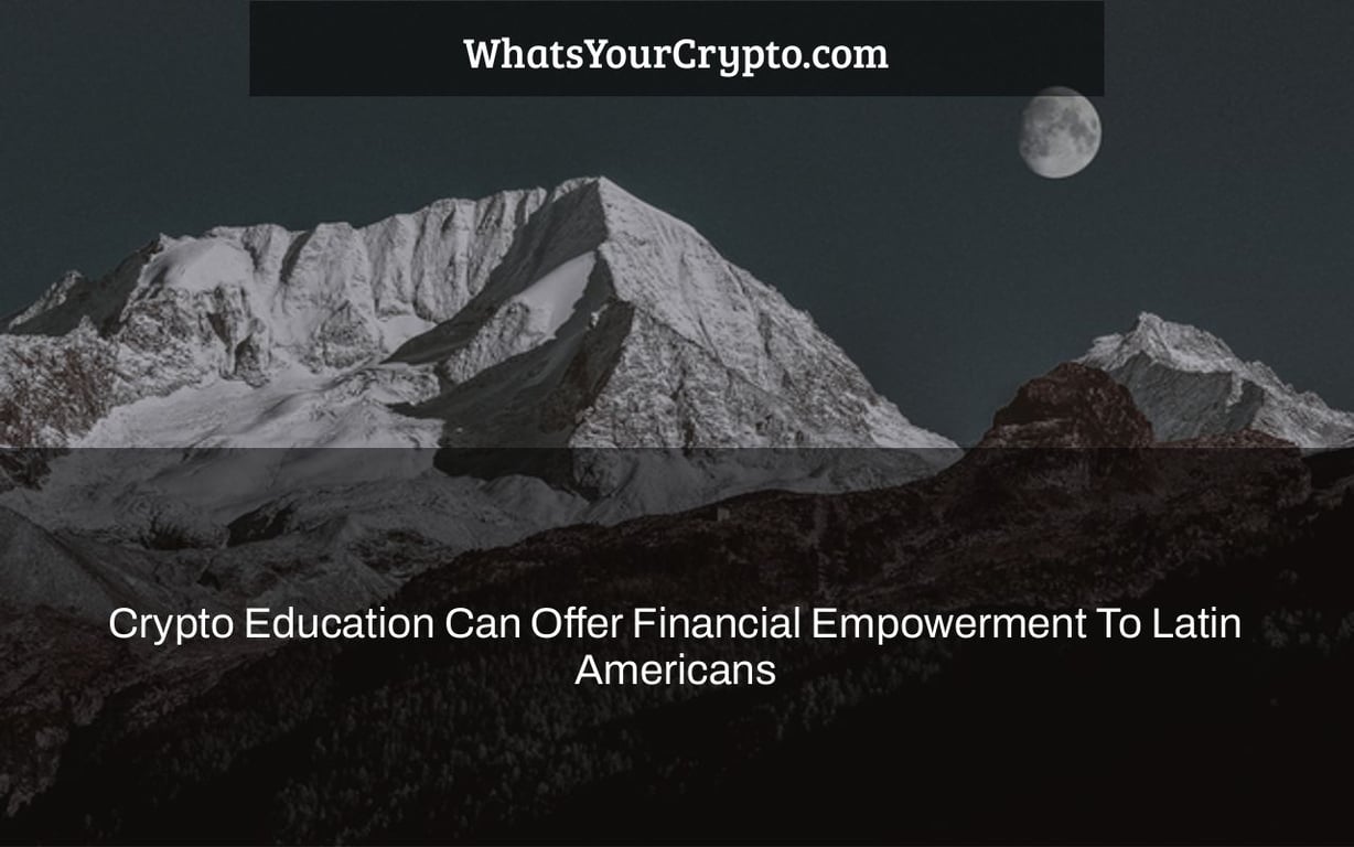Crypto Education Can Offer Financial Empowerment To Latin Americans