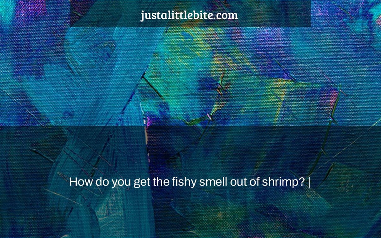 How do you get the fishy smell out of shrimp? |