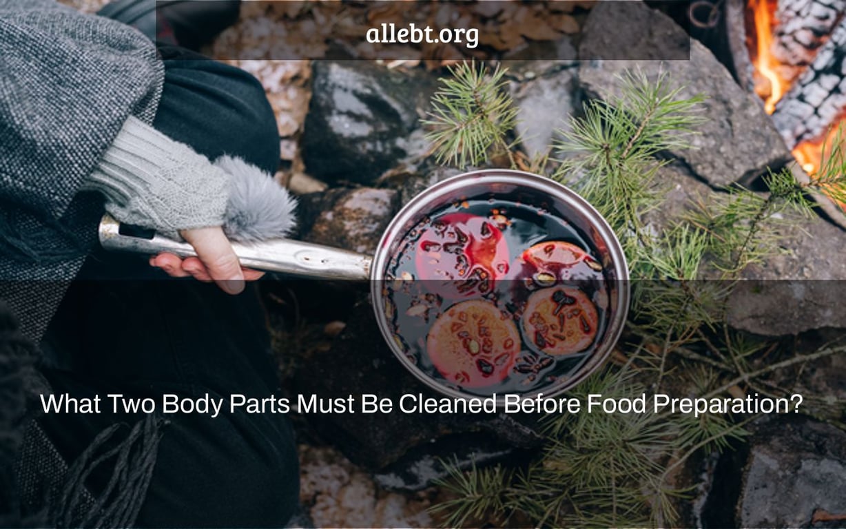 What Two Body Parts Must Be Cleaned Before Food Preparation?