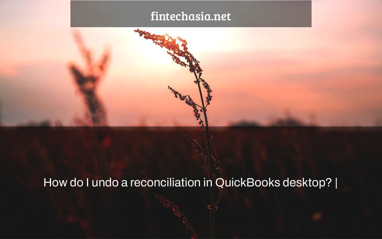 How do I undo a reconciliation in QuickBooks desktop? |