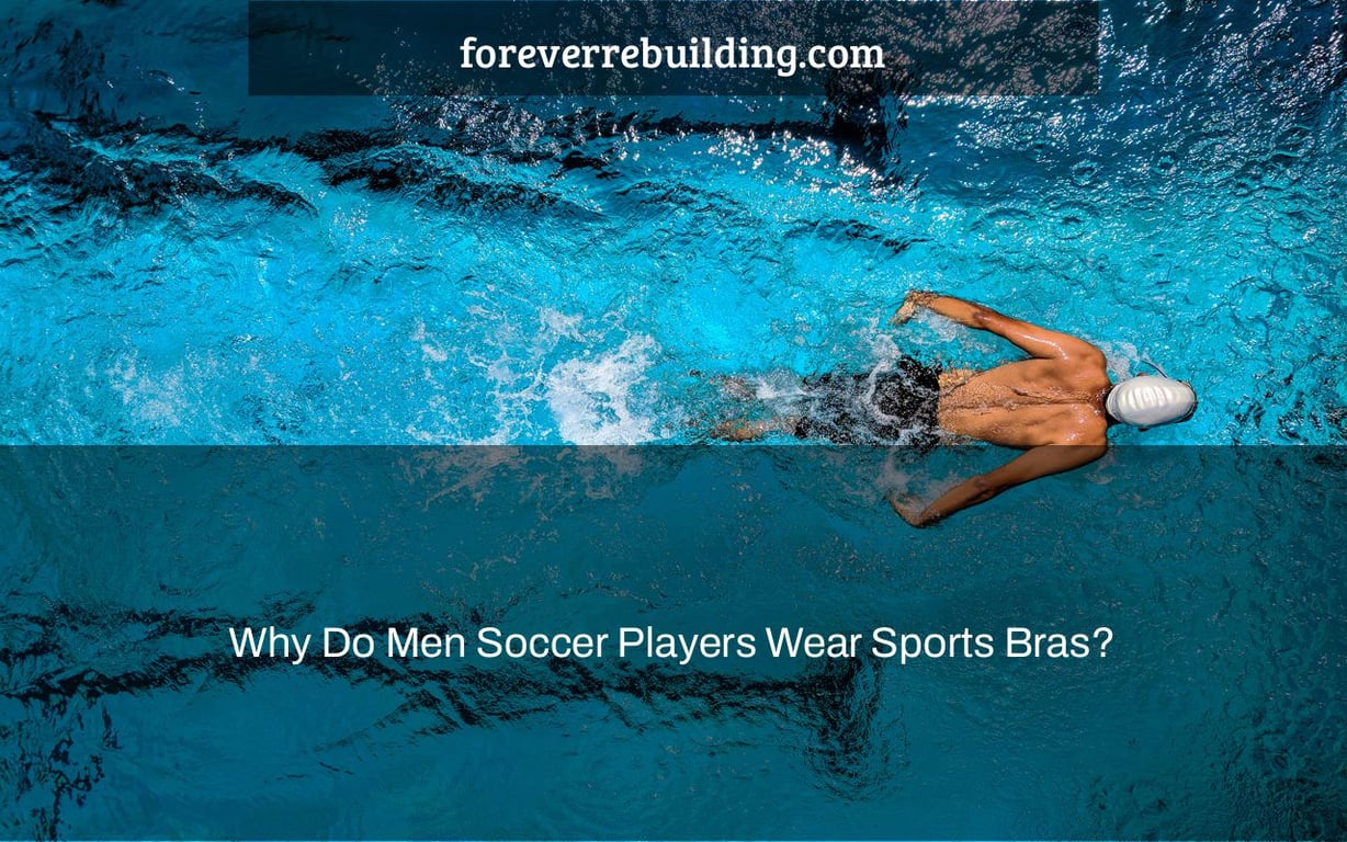 Why Do Men Soccer Players Wear Sports Bras?