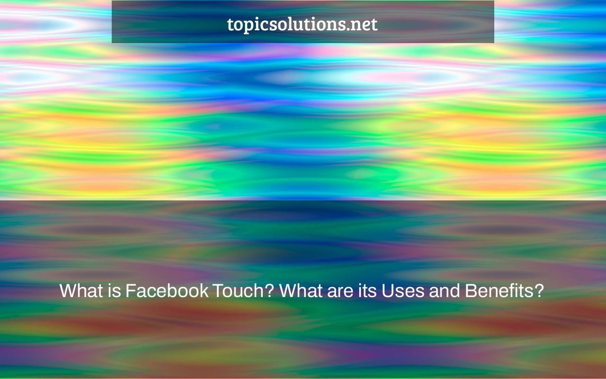 What is Facebook Touch? What are its Uses and Benefits?