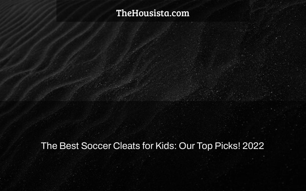 The Best Soccer Cleats for Kids: Our Top Picks! 2022