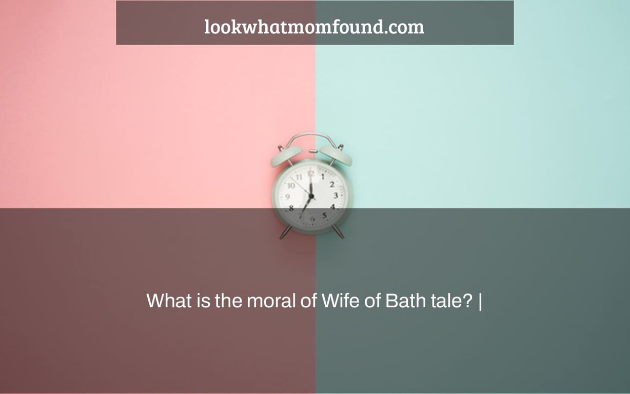 What is the moral of Wife of Bath tale? |