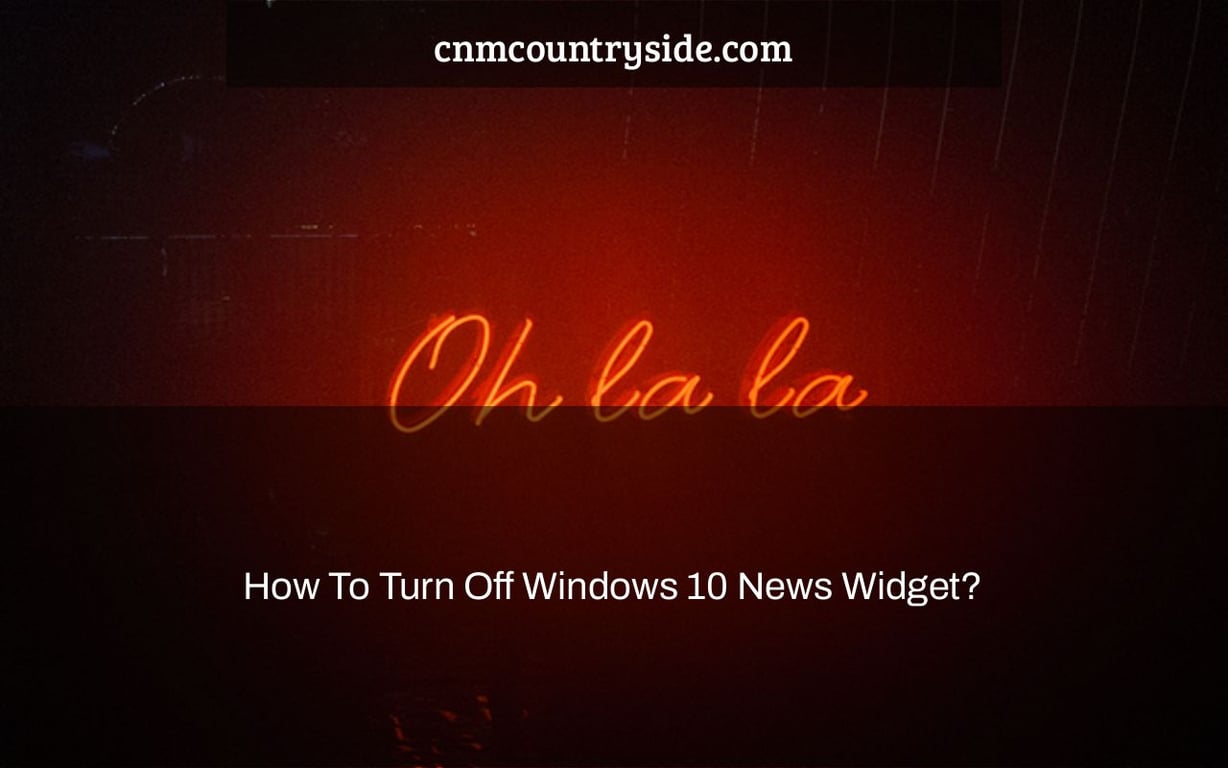 how-to-turn-off-windows-10-news-widget-cnmcountryside