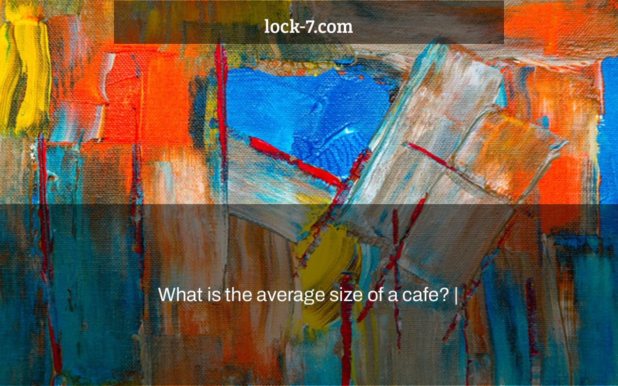 What is the average size of a cafe? |