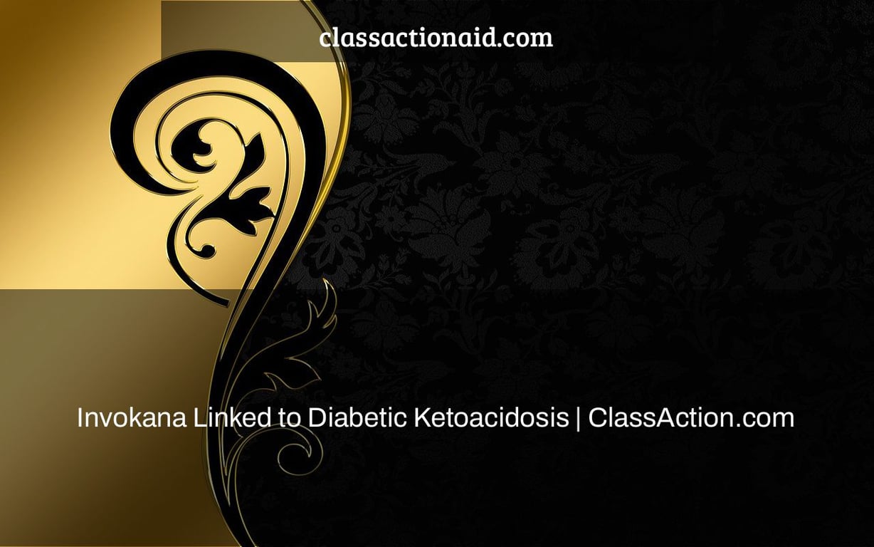 Invokana Linked to Diabetic Ketoacidosis | ClassAction.com