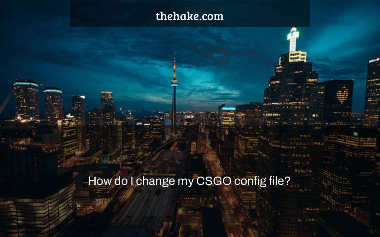 How do I change my CSGO config file?