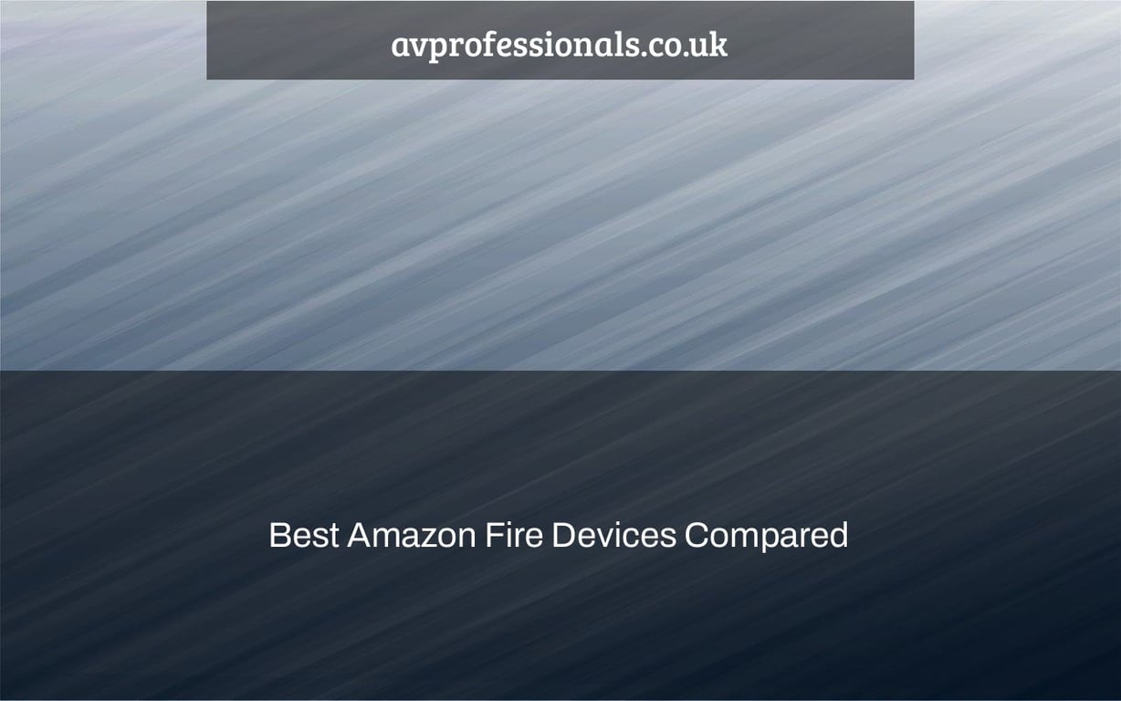 Best Amazon Fire Devices Compared