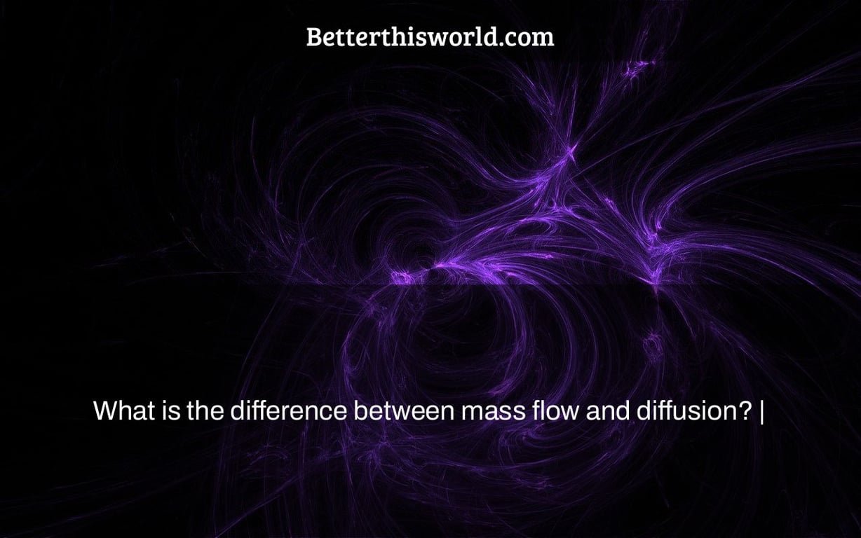 What is the difference between mass flow and diffusion? |