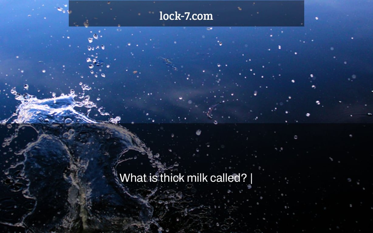 What is thick milk called? |