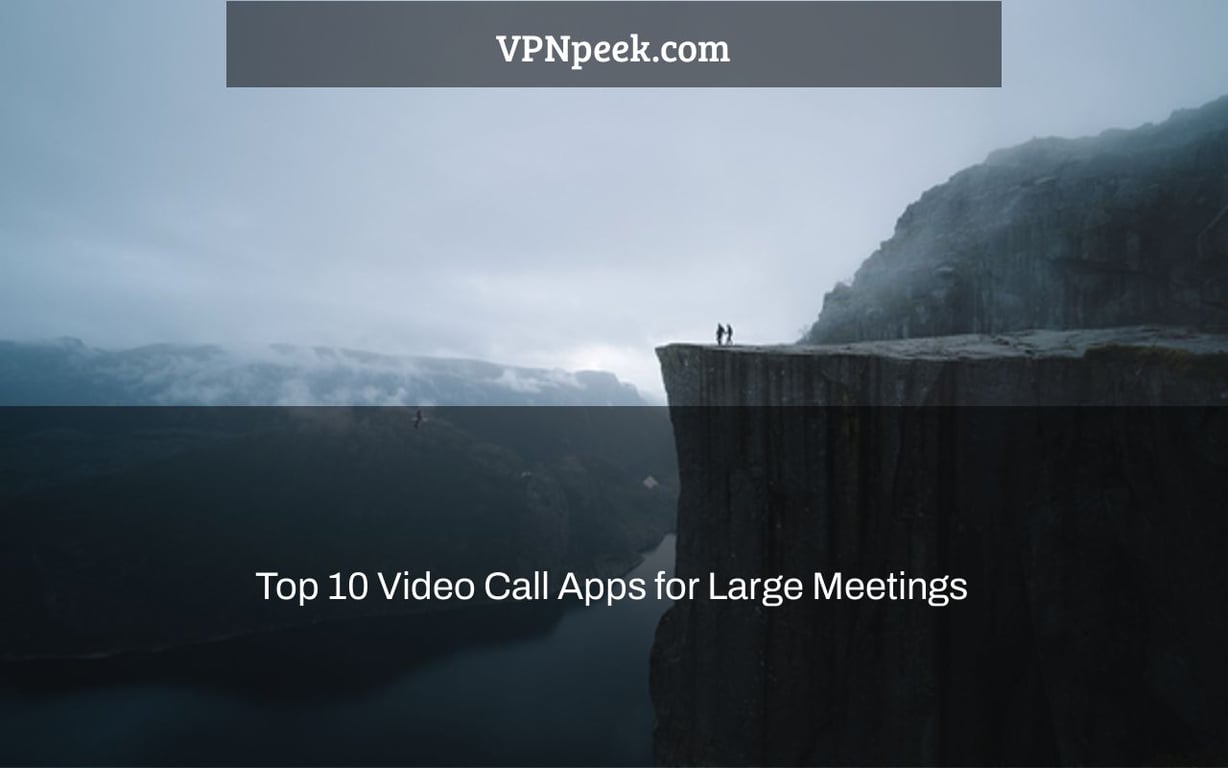 Top 10 Video Call Apps for Large Meetings