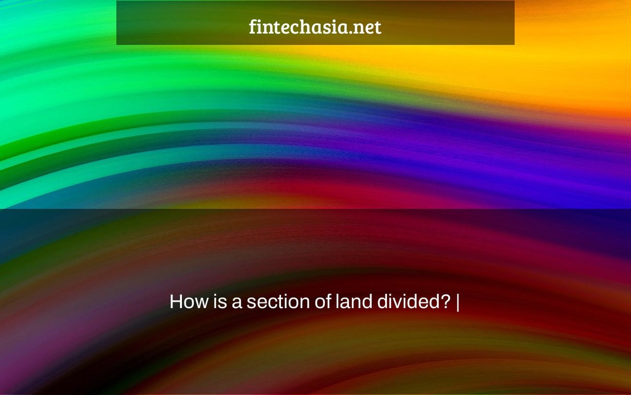 How is a section of land divided? |