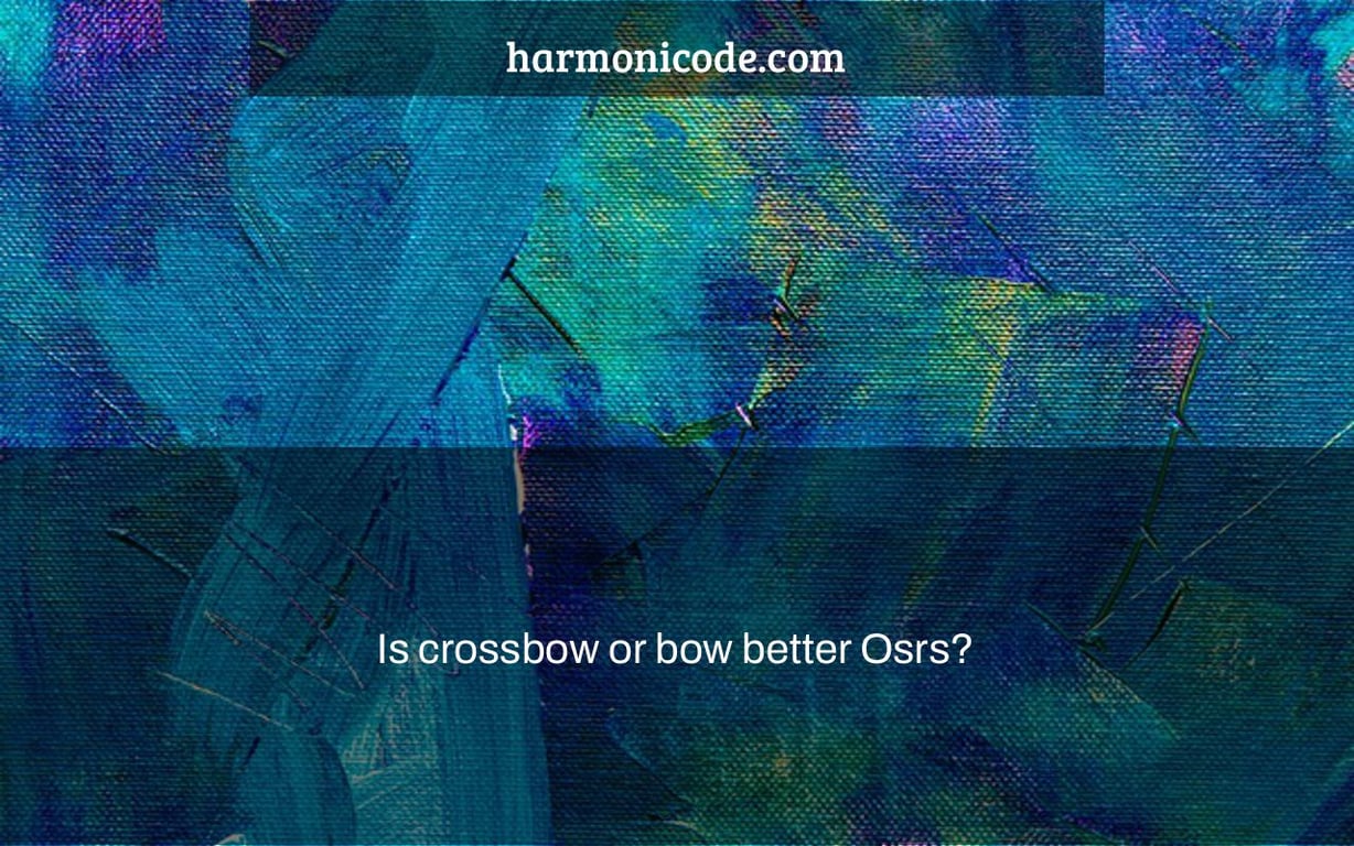 Is crossbow or bow better Osrs?