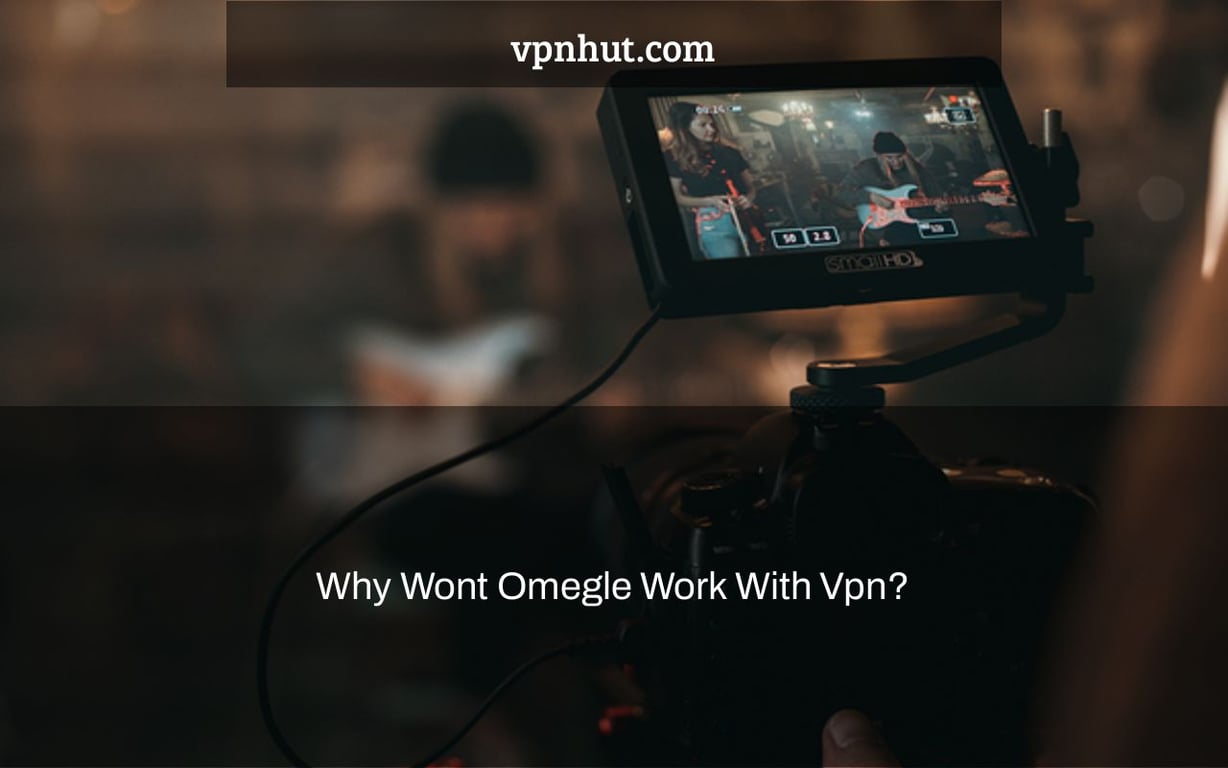 Why Wont Omegle Work With Vpn?