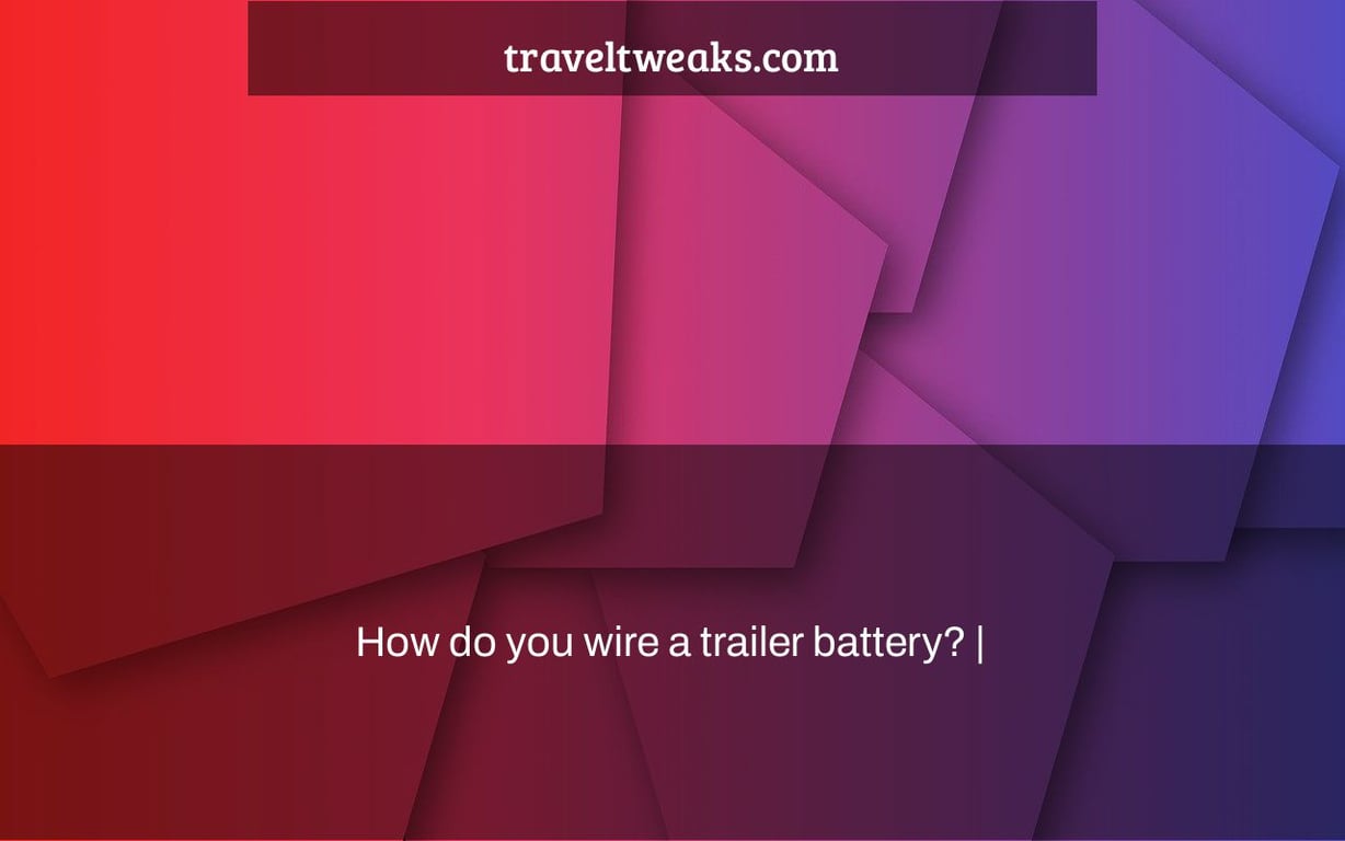 How do you wire a trailer battery? |