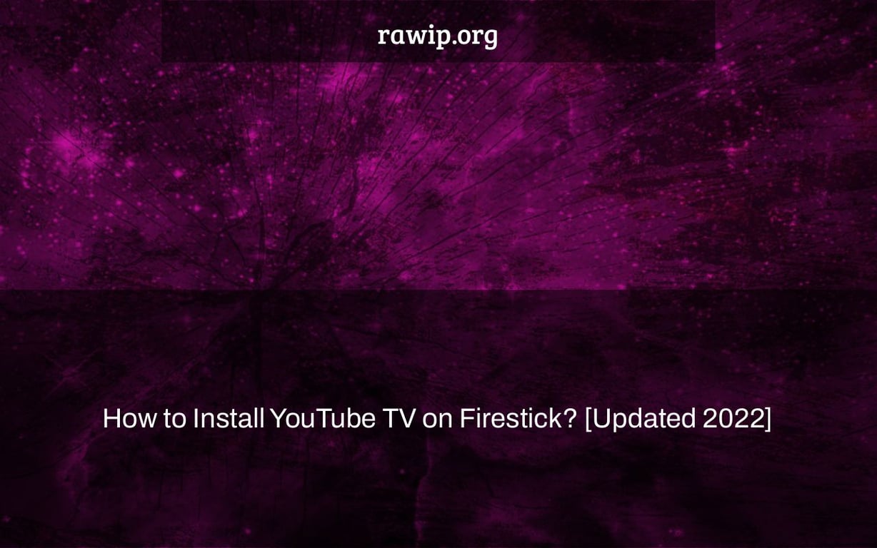 How to Install YouTube TV on Firestick? [Updated 2022]