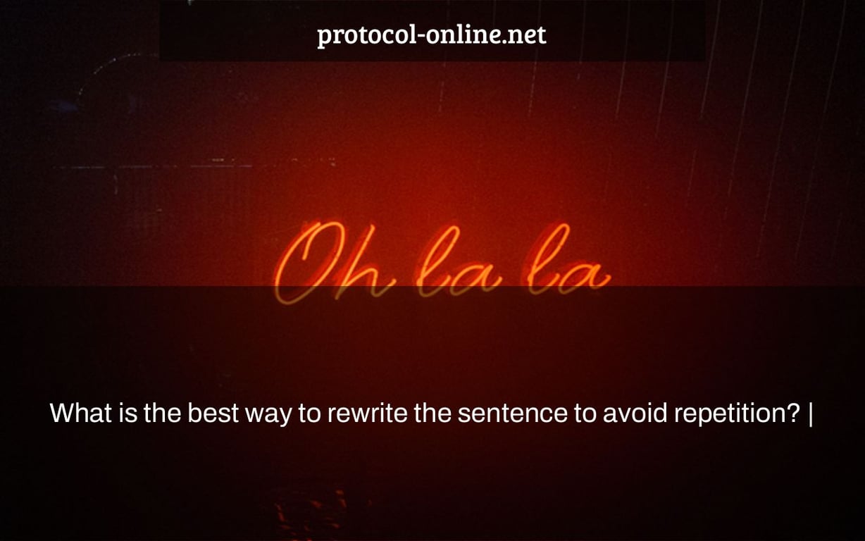 What is the best way to rewrite the sentence to avoid repetition? |