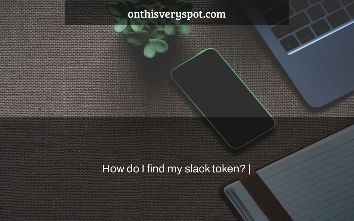 How do I find my slack token? |