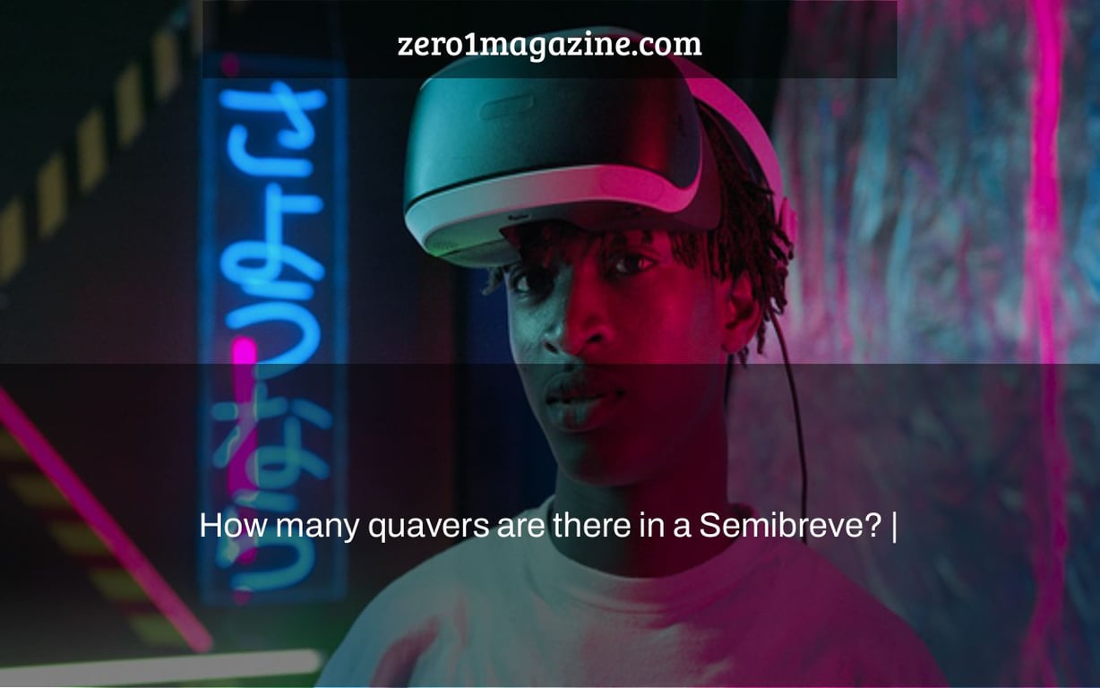 How many quavers are there in a Semibreve? |
