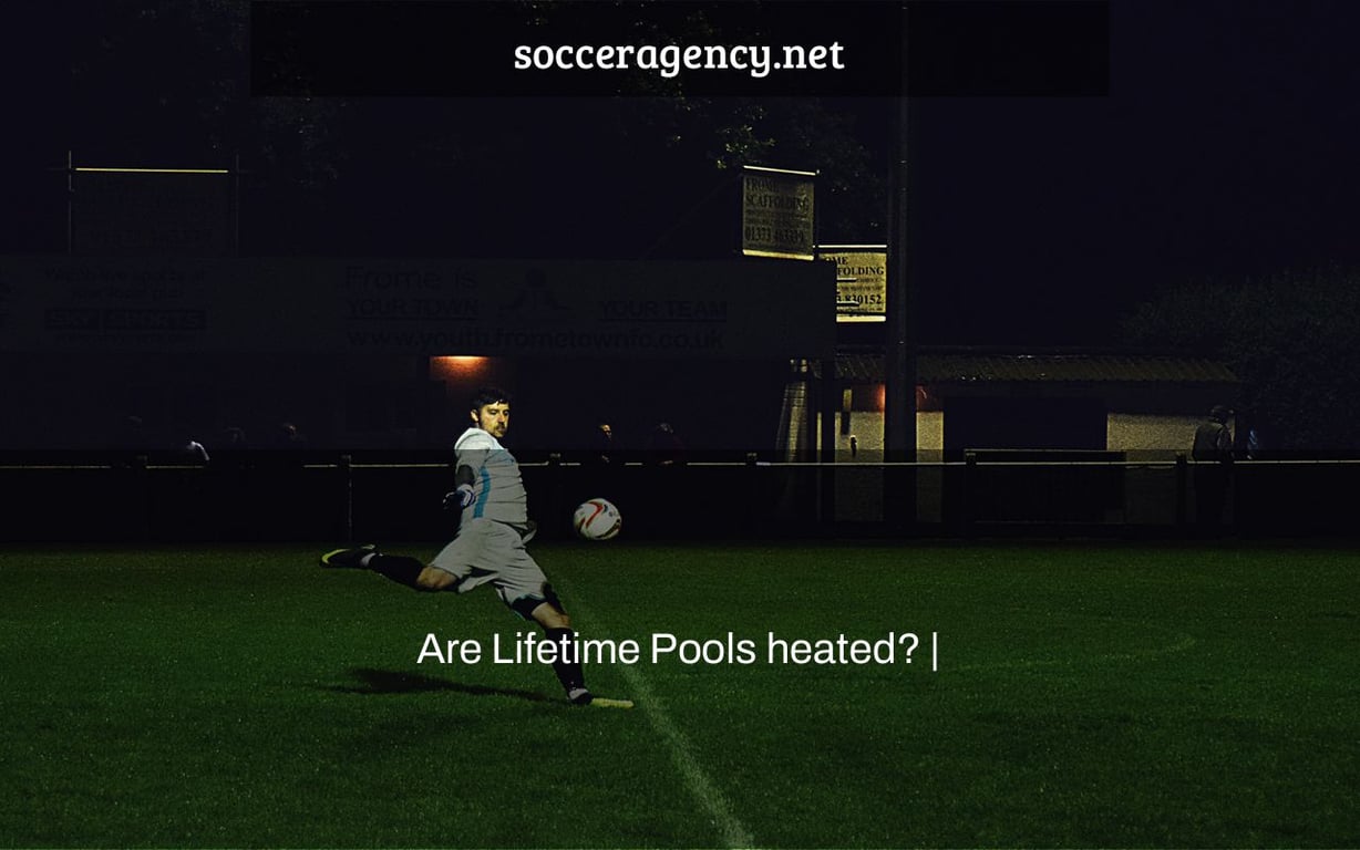 Are Lifetime Pools heated? |